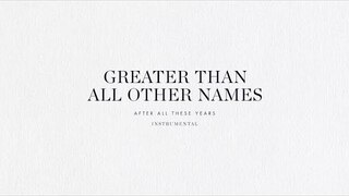 Greater Than All Other Names (Instrumental) - Brian & Jenn Johnson | After All These Years