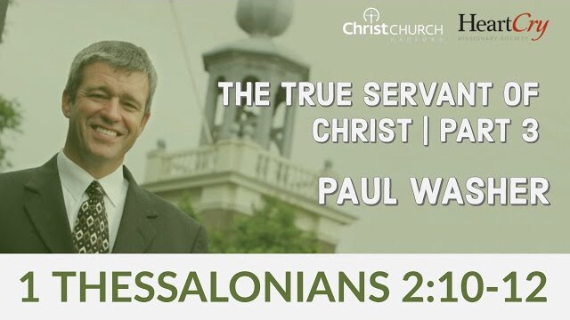Paul Washer | The True Servant of Christ Pt. 3 | Paul Washer