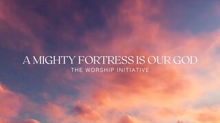 A Mighty Fortress Is Our God (Official Lyric Video) | The Worship Initiative feat. Dinah Wright