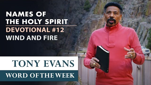 The Wind and Fire | Dr. Tony Evans – The Holy Spirit Devotional Series for Spiritual Growth