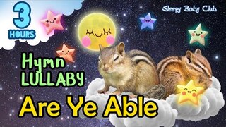🟢 Are Ye Able ♫ Hymn Lullaby ★ Peaceful Bedtime Music for Babies to Go to Sleep Christian Songs