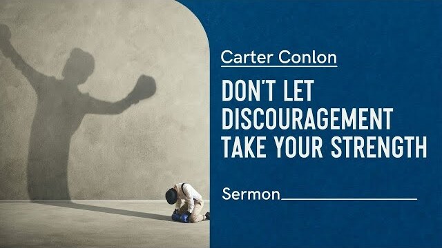 Don't Let Discouragement Take Your Strength | Carter Conlon