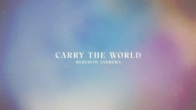 Meredith Andrews - Carry The World (Official Lyric Video)