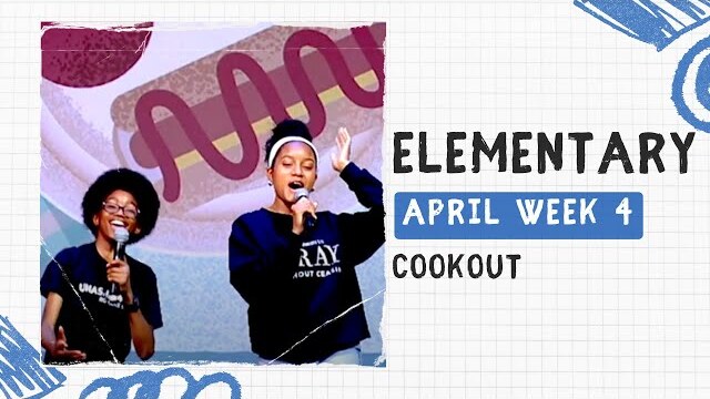 Elementary Weekend Experience - April Week 4 - Cookout