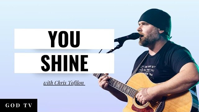 "You Shine" Chris Tofilon | GOD TV Worship