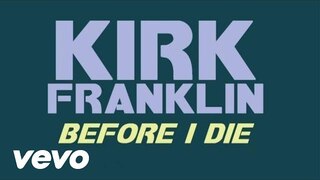 Kirk Franklin - Before I Die (Lyric Video)