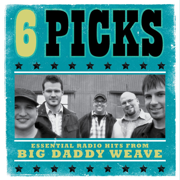 6 PICKS: Essential Radio Hits EP | Big Daddy Weave