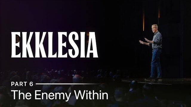 Ekklesia, Part 6: The Enemy Within // Andy Stanley