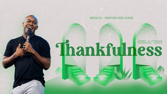 Summer in Ephesians: Thankfulness | Pastor Riis Lewis | June 4th | Live at Celebration Church