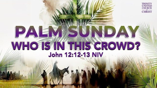 Palm Sunday | "Who is in This Crowd?" 11AM Service 03-24