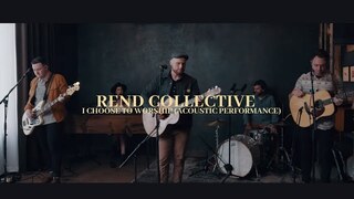 Rend Collective - I CHOOSE TO WORSHIP (Acoustic Performance)