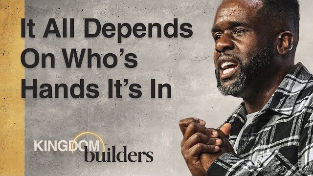 It All Depends On Whose Hands It's In | Jimmy Rollins | Kingdom Builders