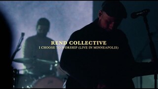 Rend Collective -  I CHOOSE TO WORSHIP (Live In Minneapolis)