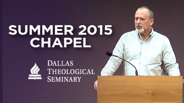 Summer 2015 Chapel | Dallas Theological Seminary