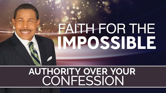 Authority Over Your Confession - Faith For The Impossible