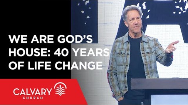 We Are God's House: 40 Years of Life Change - 1 Peter 2 - Skip Heitzig