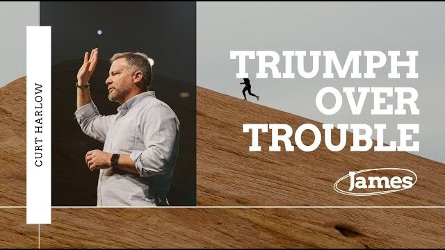 How To Triumph In Troubles with Curt Harlow