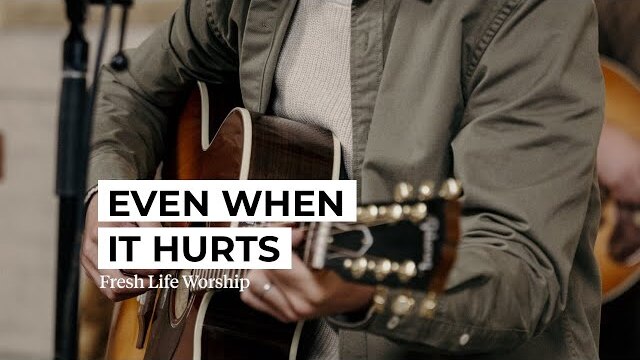 Even When It Hurts // Fresh Life Worship