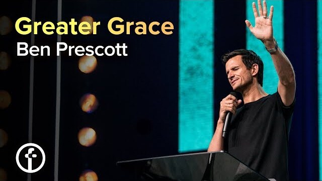 Greater Grace | Pastor Ben Prescott
