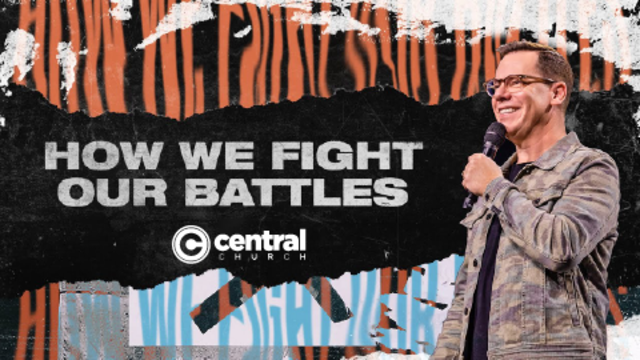 How We Fight Our Battles | Central Church