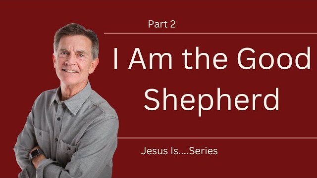 Jesus Is Series: I Am the Good Shepherd, Part 2 | Chip Ingram