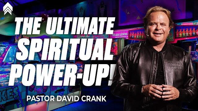 The Ultimate Spiritual Power Up | Pastor David Crank