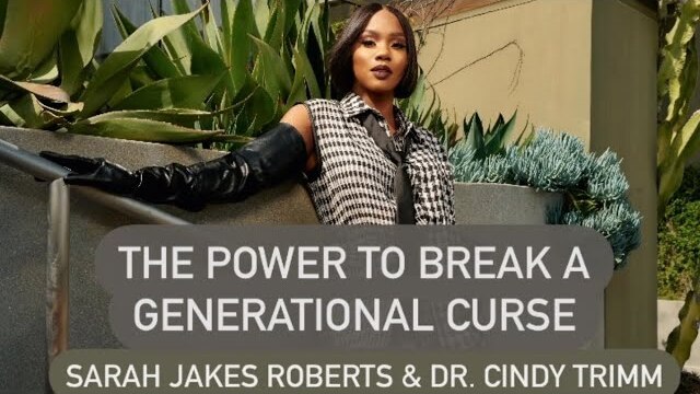 The Power To Break A Generational Curse - Sarah Jakes Roberts & Dr. Cindy Trimm