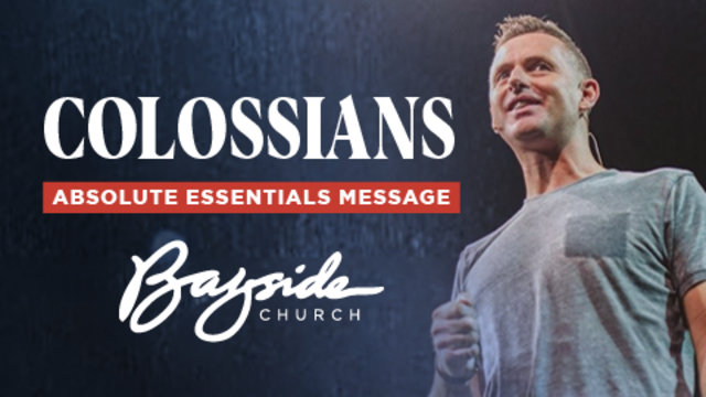 COLOSSIANS - Absolute Essentials Message | Bayside Church