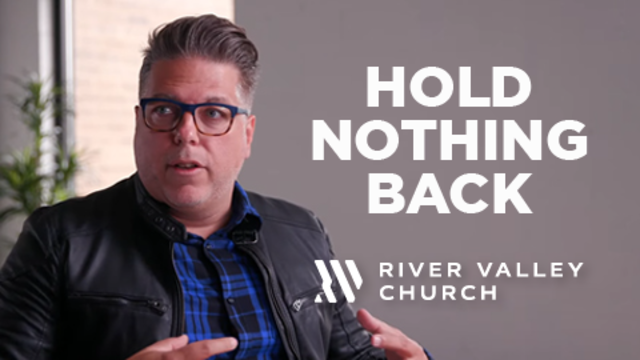 Hold Nothing Back | River Valley Church