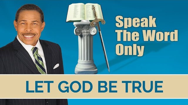 Let GOD Be True - Speak the WORD Only