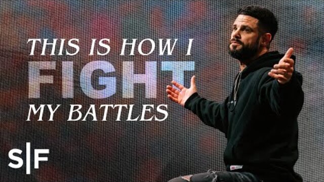 This Is How I Fight My Battles | Steven Furtick