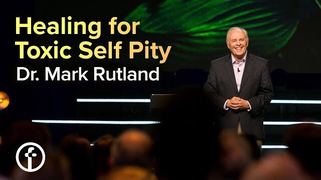Healing for Toxic Self Pity | Dr. Mark Rutland