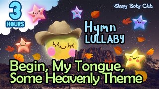 🟢 Begin, My Tongue, Some Heavenly Theme ♫ Hymn Lullaby ★ Peaceful Bedtime Music