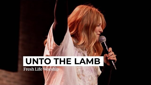 Unto The Lamb // Fresh Life Worship