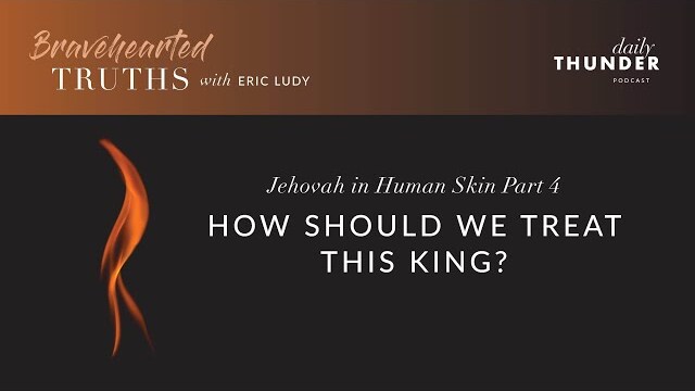 Eric Ludy – How Should We Treat this King (Jehovah in Human Skin • 4 of 4)