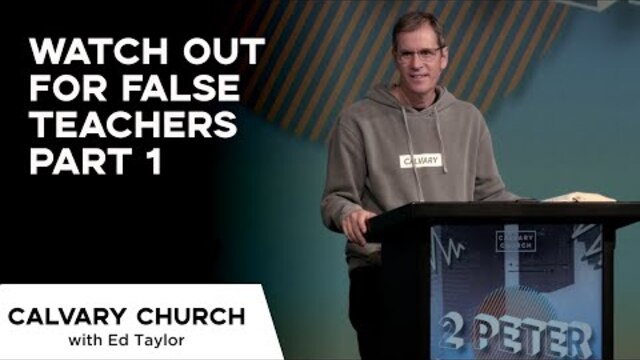 Watch Out For False Teachers, Part  - 2 Peter 2:1-11 - 116105