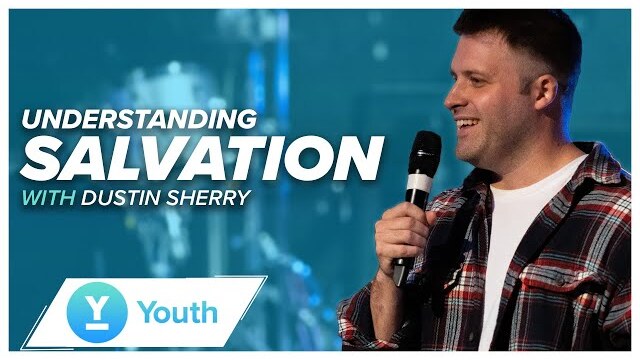 Understanding Salvation | Dustin Sherry | LW Youth