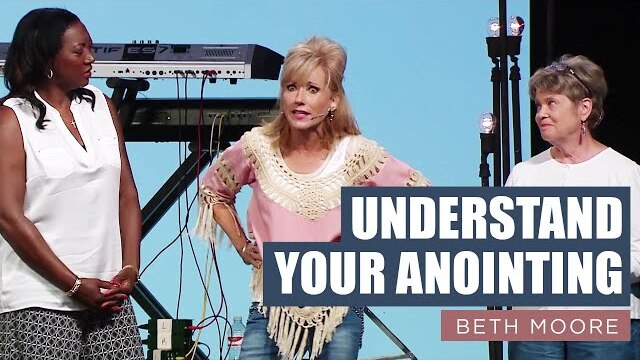 Understand Your Anointing | Beth Moore | Feast the Soul - Part 4 of 4