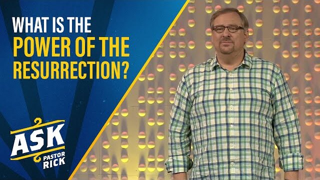 What is the Power of the Resurrection? | Ask Pastor Rick