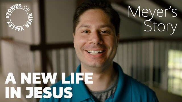 A ﻿New Life in Jesus - Meyer's Story - Stories Of River Valley