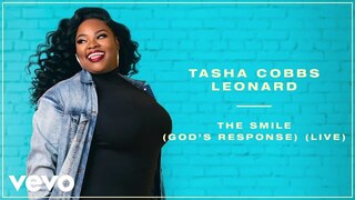 Tasha Cobbs Leonard - The Smile (God's Response) (Live/Remastered/Audio)