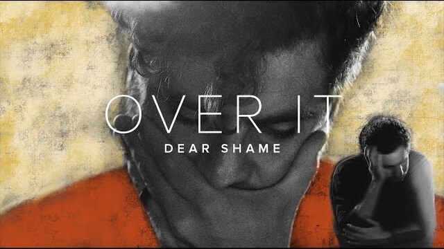 Over It | Dear Shame...