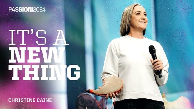 It's A New Thing | Christine Caine | Passion 2024