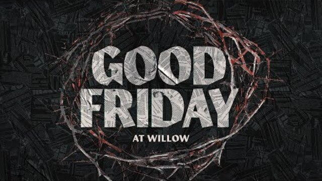 Willow Creek Community Church Live Good Friday Service