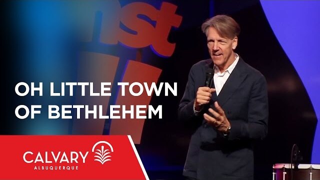 Oh Little Town of Bethlehem - Matthew 2:1-9; Micah 5:2 - Skip Heitzig
