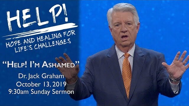 October 13, 2019 | Dr. Jack Graham | Help! I'm Ashamed | 1 John 1:9 | 9:30am Sunday Sermon