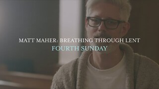 Matt Maher - Fourth Sunday, Breathing Through Lent
