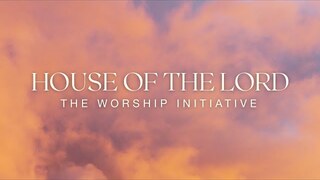 House of the Lord (Official Lyric Video) | The Worship Initiative feat. Davy Flowers