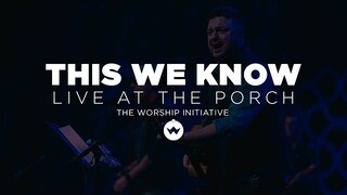The Porch Worship | This We Know - Shane & Shane