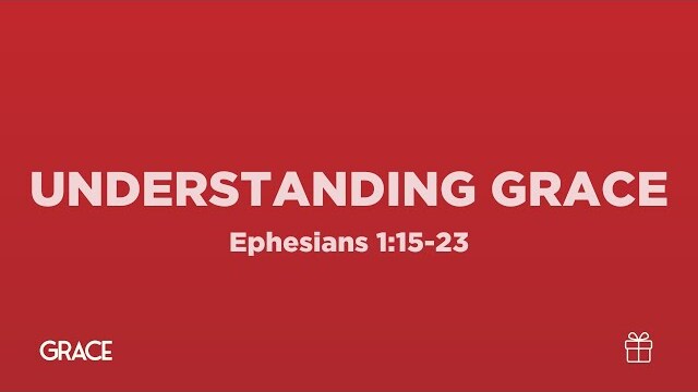 Understanding Grace (Ephesians 1:15-23)| True North High School Ministry| Pastor John Fabarez